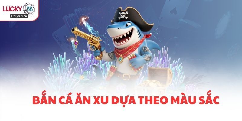 Bắn cá ăn xu dựa theo màu sắc