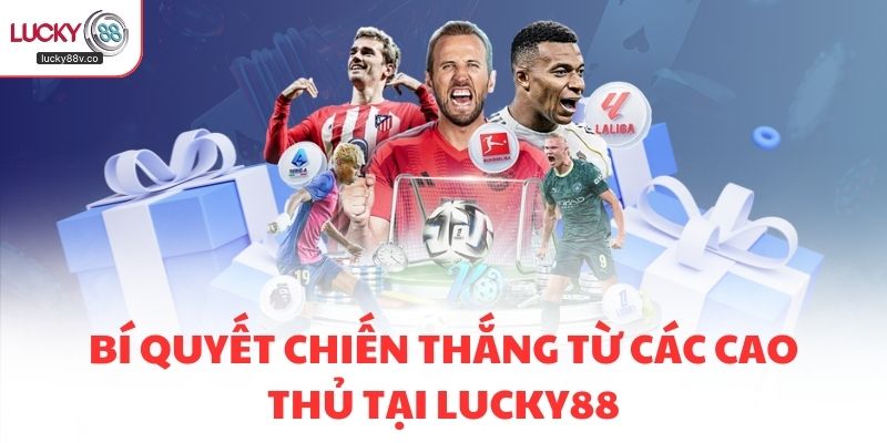 Bí quyết chiến thắng từ các cao thủ tại LUCKY88