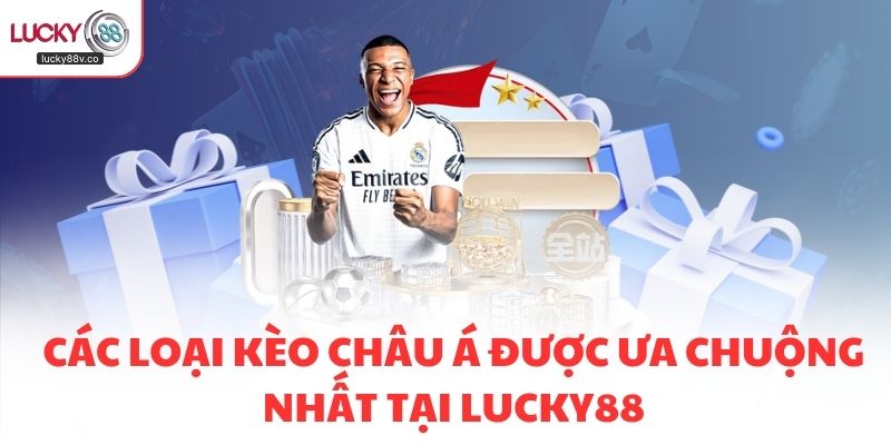 Các loại kèo châu Á được ưa chuộng nhất tại LUCKY88