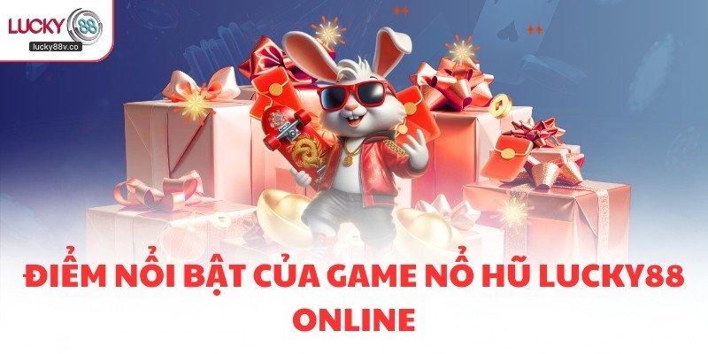 Điểm nổi bật của game Nổ hũ LUCKY88 online