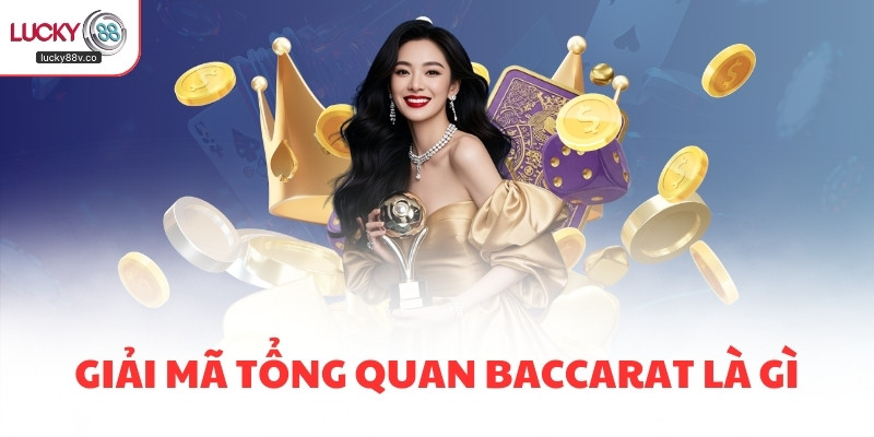Giải mã tổng quan Baccarat là gì