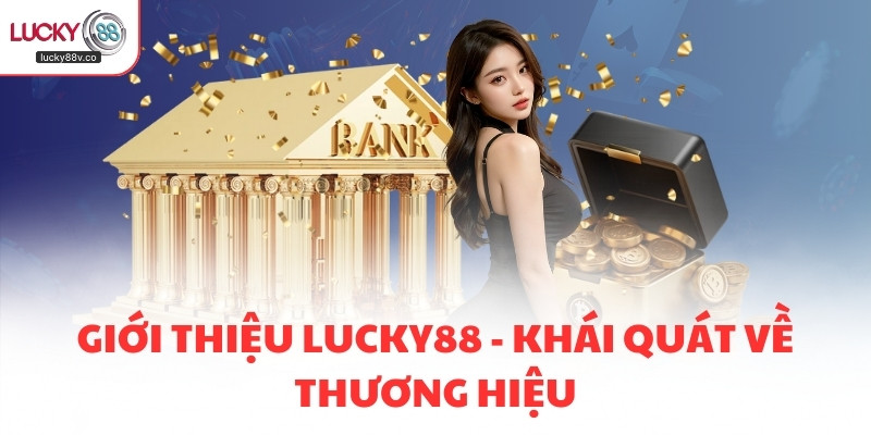 Giới thiệu LUCKY88 - Khái quát về thương hiệu