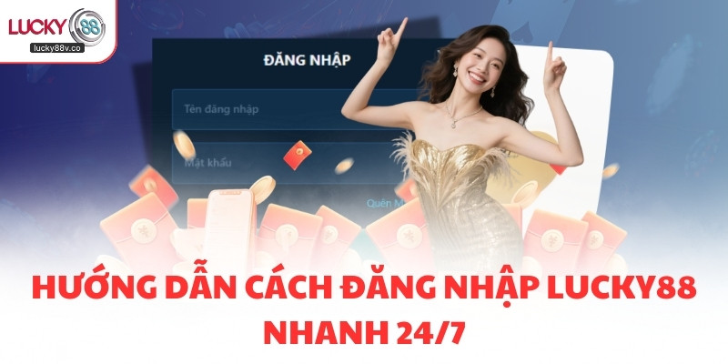 Hướng dẫn cách đăng nhập LUCKY88 nhanh 24/7