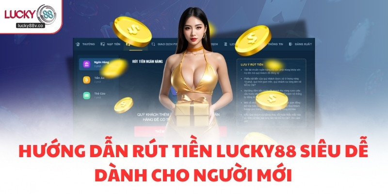 Hướng dẫn rút tiền LUCKY88 siêu dễ dành cho người mới