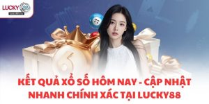 Kết Quả Xổ Số Hôm Nay - Cập Nhật Nhanh Chính Xác Tại LUCKY88