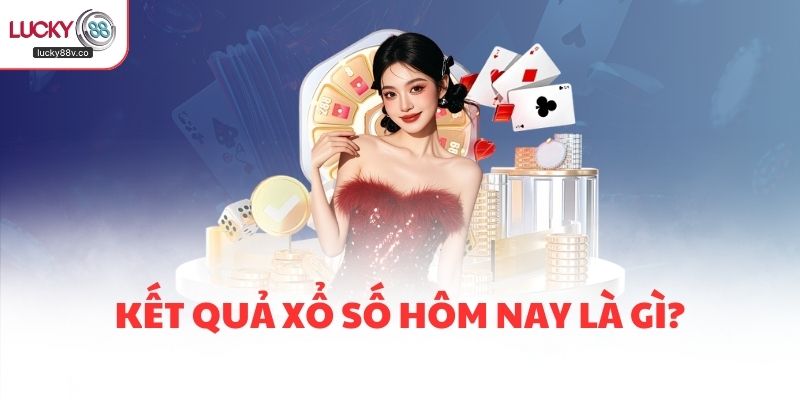 Kết quả xổ số hôm nay là gì?