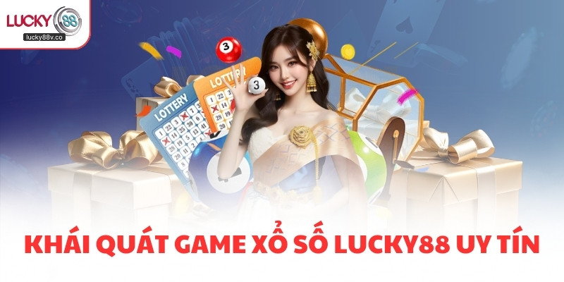 Khái quát game xổ số LUCKY88 uy tín