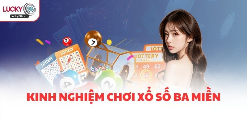 Kinh nghiệm chơi xổ số ba miền