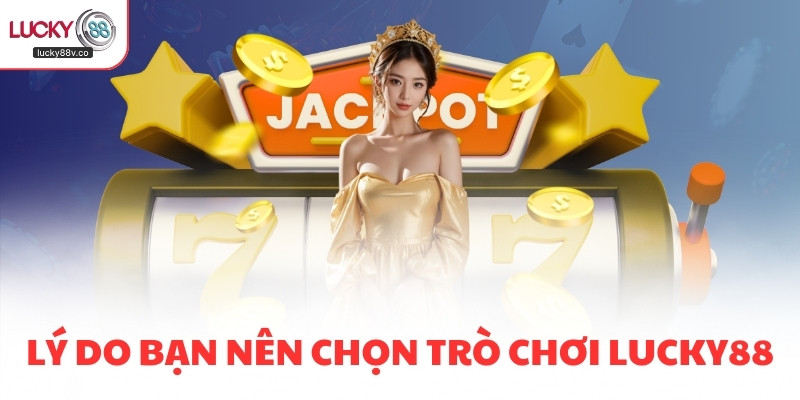Lý do bạn nên chọn trò chơi LUCKY88