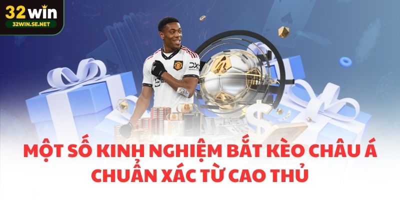 Một số kinh nghiệm bắt kèo châu Á chuẩn xác từ cao thủ
