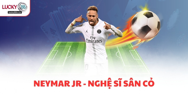 Neymar Jr  - Nghệ sĩ sân cỏ