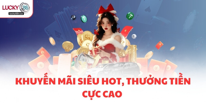 Khuyến mãi siêu hot, thưởng tiền cực cao 