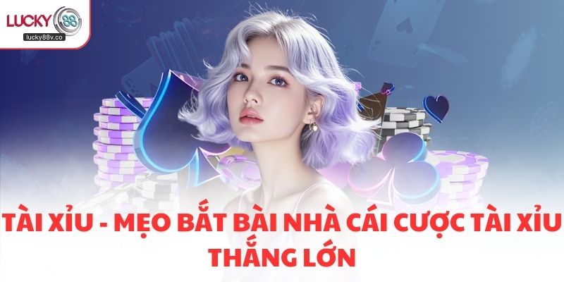 Tài Xỉu - Mẹo Bắt Bài Nhà Cái Cược Tài Xỉu Thắng Lớn