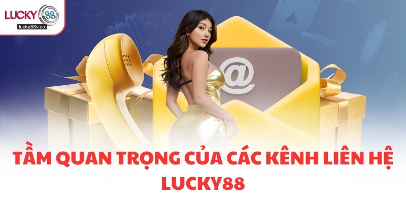 Tầm quan trọng của các kênh liên hệ LUCKY88