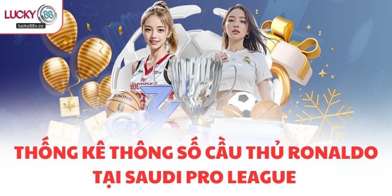 Thống Kê Thông Số Cầu Thủ Ronaldo Tại Saudi Pro League