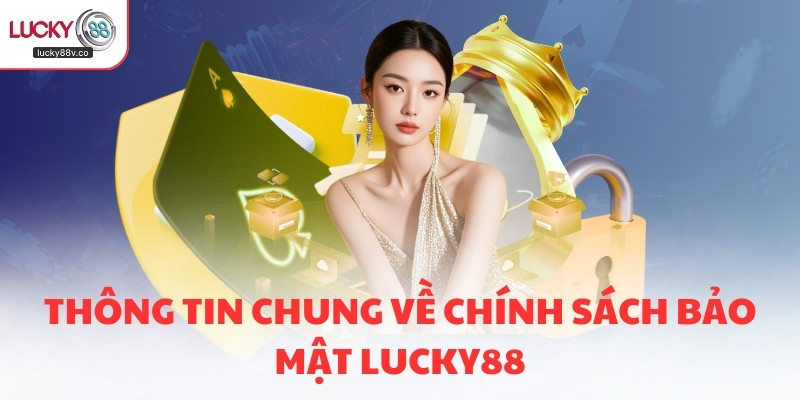 Thông tin chung về chính sách bảo mật LUCKY88