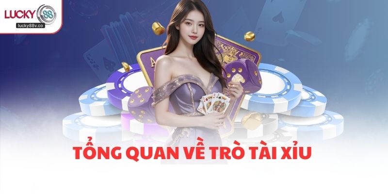 Tổng quan về trò Tài Xỉu 