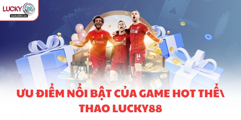 Ưu điểm nổi bật của game hot thể thao LUCKY88