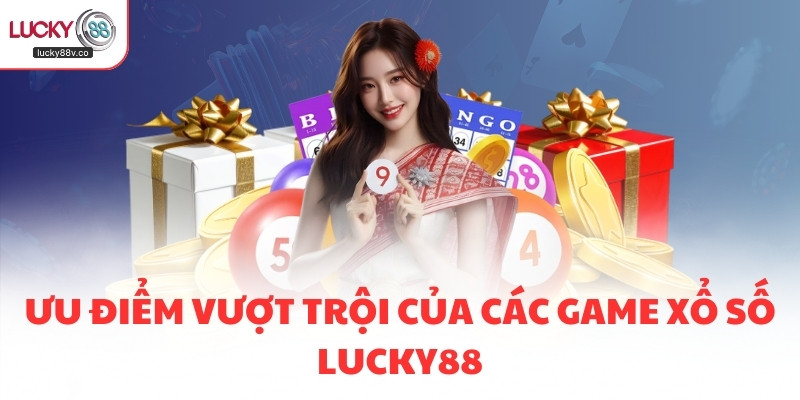 Ưu điểm vượt trội của các game Xổ số LUCKY88