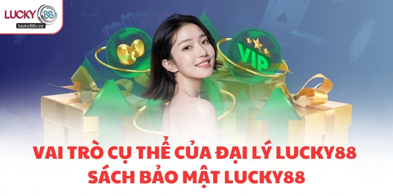 Vai trò cụ thể của đại lý LUCKY88 