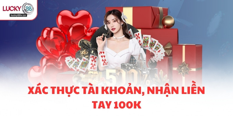 Xác thực tài khoản, nhận liền tay 100K